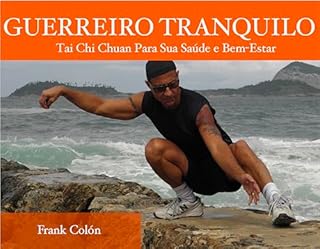 GUERREIRO TRANQUILO: Tai Chi Chuan Para Sua Saúde e Bem-Estar