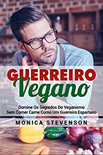 Livro Guerreiro Vegano: Domine Os Segredos Do Veganismo Sem Comer Carne Como Um Guerreiro Espartano