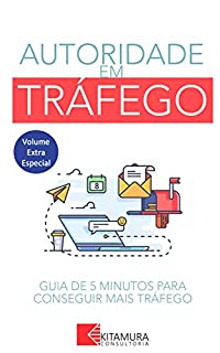 Livro O Guia De 5 Minutos Para Obter Mais Tráfego: Algumas Das Maneiras Mais Eficazes De Começar A Aumentar Rapidamente Seu Tráfego (Autoridade em Tráfego Livro 0)