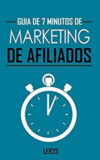 Livro Guia de 7 Minutos Para Marketing de Afiliados: E-book Guia de 7 Minutos Para Marketing de Afiliados (Ganhar Dinheiro)
