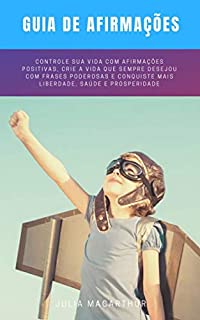 Livro Guia De Afirmações: Controle Sua Vida Com Afirmações Positivas, Crie A Vida Que Sempre Desejou Com Frases Poderosas E Conquiste Mais Liberdade, Saúde E Prosperidade