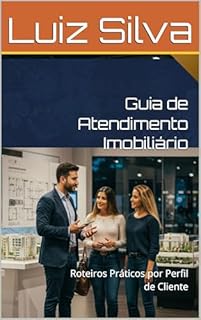 Livro Guia de Atendimento Imobiliário : Roteiros Práticos por Perfil de Cliente