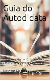 Livro Guia do Autodidata: Como Aprender por Conta Própria e Construir uma Carreira de Destaque