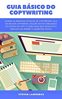Livro Guia Básico Do Copywriting: Domine As Principais Técnicas De Copywriting, Seja Um Melhor Copywriter, Adquira Novas Habilidades De Escrita Da Copy E Venda ... Produtos E Serviços Com Marketing Digital