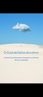 O Guia de bolso da calma : 10 exercícios práticos para recuperar o controle e aliviar a ansiedade.