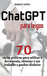 Livro Guia ChatGPT para leigos: 70 ideias práticas para utilizar a ferramenta, otimizar o seu trabalho e ganhar dinheiro