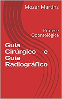 Livro Guia Cirúrgico e Guia Radiográfico: Prótese Odontológica