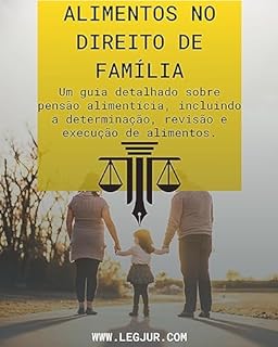 Livro Guia Completo sobre Alimentos no Direito de Família: Tudo Sobre Pensão Alimentícia, Determinação, Revisão e Execução