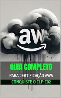 Livro Guia Completo para a Certificação AWS: Conquiste o CLF-C02