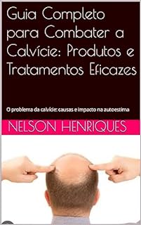 Livro Guia Completo para Combater a Calvície: Produtos e Tratamentos Eficazes: O problema da calvície: causas e impacto na autoestima