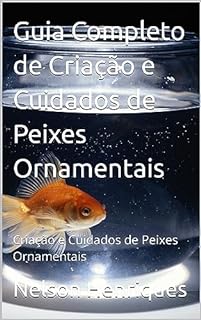 Livro Guia Completo de Criação e Cuidados de Peixes Ornamentais: Criação e Cuidados de Peixes Ornamentais