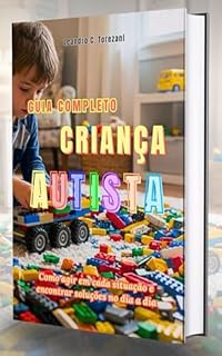 Guia Completo Criança Autista: Como agir em cada situação e encontrar soluções no dia a dia