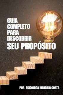Livro Guia completo para descobrir seu propósito: 21 dias de exercícios práticos para descobrir seu propósito (Desperte a Mulher de Sucesso que Existe em Você Livro 1)