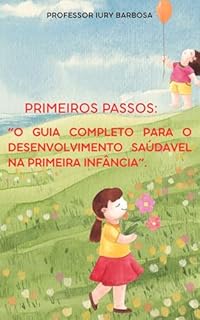 "O Guia Completo para o Desenvolvimento Saudável na Primeira Infância"