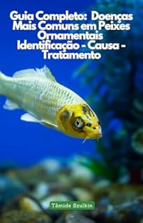 Livro Guia Completo: Doenças Mais Comuns em Peixes Ornamentais Identificação - Causa - Tratamento