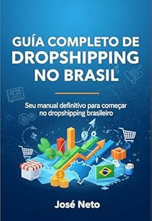 Livro GUIA COMPLETO DE DROPSHIPPING NO BRASIL: Seu manual definitivo para começar no dropshipping brasileiro (Marketing Digital Livro 18)