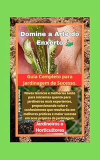 Livro Guia Completo de Enxerto de Plantas: Técnicas Essenciais para Jardineiros Iniciantes e Experientes