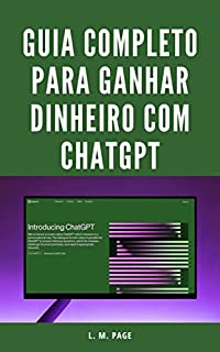 Livro Guia Completo para Ganhar Dinheiro com ChatGPT (Atualizado para GPT-4)