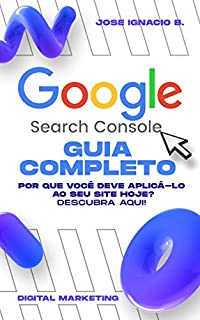 Livro Guia completo do Google Search Console: Assuma o controle de suas métricas da web com GSC e aumente suas vendas HOJE.