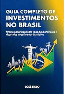 Livro Guia Completo de Investimentos no Brasil: Um manual prático sobre tipos, funcionamento e riscos dos investimentos brasileiros (Negócios, Empreendedorismo e Investimentos Livro 5)