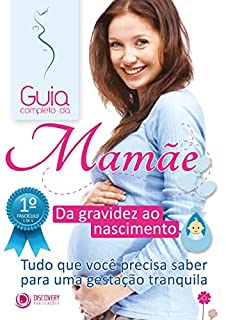 Guia Completo da Mamãe - Da Gravidez Ao Nascimento (Discovery Publicações)