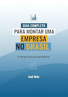 Livro GUIA COMPLETO PARA MONTAR UMA EMPRESA NO BRASIL: Um manual prático para empreendedores (Negócios, Empreendedorismo e Investimentos Livro 14)
