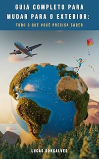 Livro Guia Completo para Mudar para o Exterior : Tudo o que Você Precisa Saber!