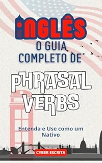 Livro O Guia Completo de Phrasal Verbs : Entenda e Use como um Nativo (Idioma Inglês Livro 10)