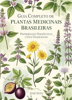 Livro Guia Completo de Plantas Medicinais Brasileiras: Propriedades Terapêuticas e Usos Tradicionais (Saúde Livro 2)