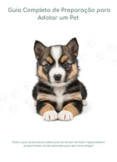 Livro Guia Completo de Preparação para Adotar um Pet: Tudo o que você precisa saber para se tornar um tutor responsável e proporcionar um lar amoroso para seu novo amigo!