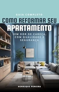 Livro Guia Completo Como Reformar Seu Apartamento : Sem Dor de Cabeça, Com Qualidade e Segurança