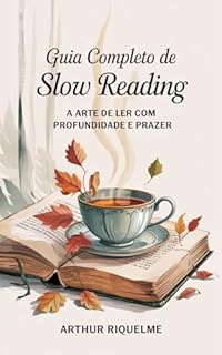 Livro Guia Completo de Slow Reading: A Arte de Ler com Profundidade e Prazer