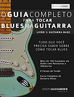 Livro O Guia Completo Para Tocar Blues na Guitarra: Livro Um - Guitarra Base (guitarra de blues 1)