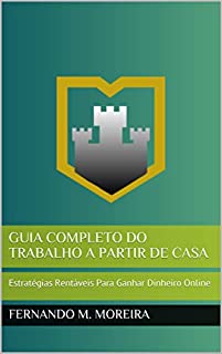 Livro Guia Completo do Trabalho a Partir de Casa: Estratégias Rentáveis Para  Ganhar Dinheiro Online
