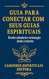 Livro Guia para conectar com seus guias espirituais: Descubra como ouvir sua intuição, reconhecer sinais e transformar sua vida com orientação espiritual