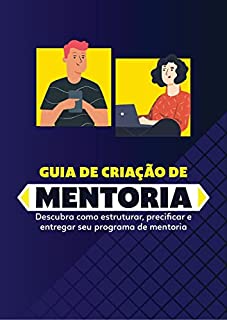 Livro Guia de Criação de Mentoria: O passo a passo para estruturar uma mentoria que chame a atenção das pessoas
