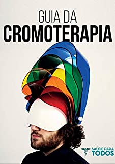 Livro Guia da Cromoterapia: O que é, para que serve, como aplicar... Curso de Cromoterapia Definitivo!