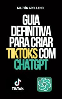 Livro Guia Definitiva para Criar TikToks com ChatGPT: Torne-se o próximo influenciador do TikTok com a ajuda do ChatGPT! (Conquiste o TikTok, Instagram e Facebook com o ChatGPT Livro 1)