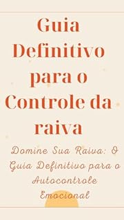 Livro Guia Definitivo para o Controle da raiva: Domine Sua Raiva: O Guia Definitivo para o Autocontrole Emocional
