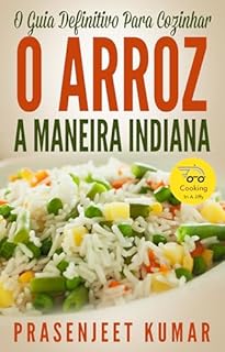 O Guia Definitivo Para Cozinhar O Arroz A Maneira Indiana (Cozinhando em um Instante)