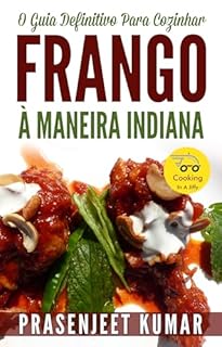 Livro O Guia Definitivo Para Cozinhar Frango À Maneira Indiana (Cozinhando em um Instante)