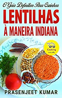 Livro O Guia Definitivo Para Cozinhar Lentilhas À Maneira Indiana (Cozinhando em um Instante)