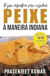 Livro O Guia Definitivo Para Cozinhar Peixe À Maneira Indiana (Cozinhando em um Instante)