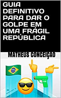 Livro GUIA DEFINITIVO PARA DAR O GOLPE EM UMA FRÁGIL REPÚBLICA