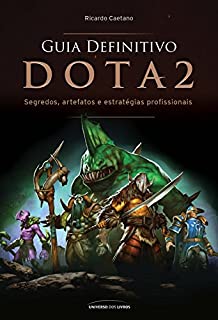 Livro Guia Definitivo Dota 2 - Segredos, artefatos e estratégias profissionais