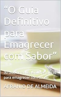 Livro “O Guia Definitivo para Emagrecer com Sabor”: 30 dias de sopas e outras dietas para emagrecer com saúde