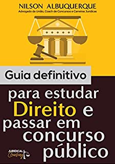 GUIA DEFINITIVO PARA ESTUDAR DIREITO E PASSAR EM CONCURSO PÚBLICO