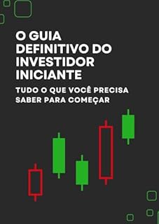 Livro O Guia Definitivo do Investidor Iniciante: Tudo o que Você Precisa Saber para Começar