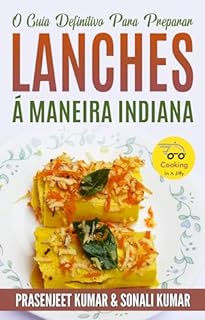 Livro O Guia Definitivo Para Preparar Lanches Á Maneira Indiana (Cozinhando em um Instante Livro 12)