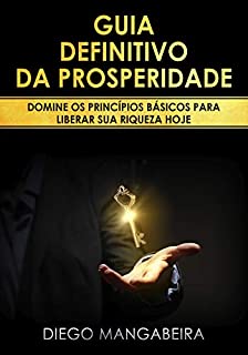 Livro Guia Definitivo da Prosperidade: Domine os Princípios Básicos Para Liberar Sua Riqueza Hoje